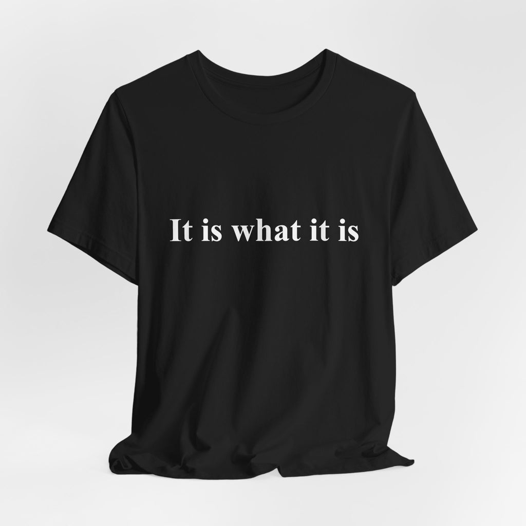 It Is What It Is Tee