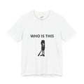 Who it this?T-Shirt
