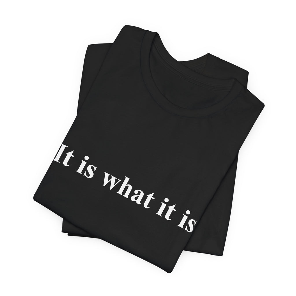 It Is What It Is Tee