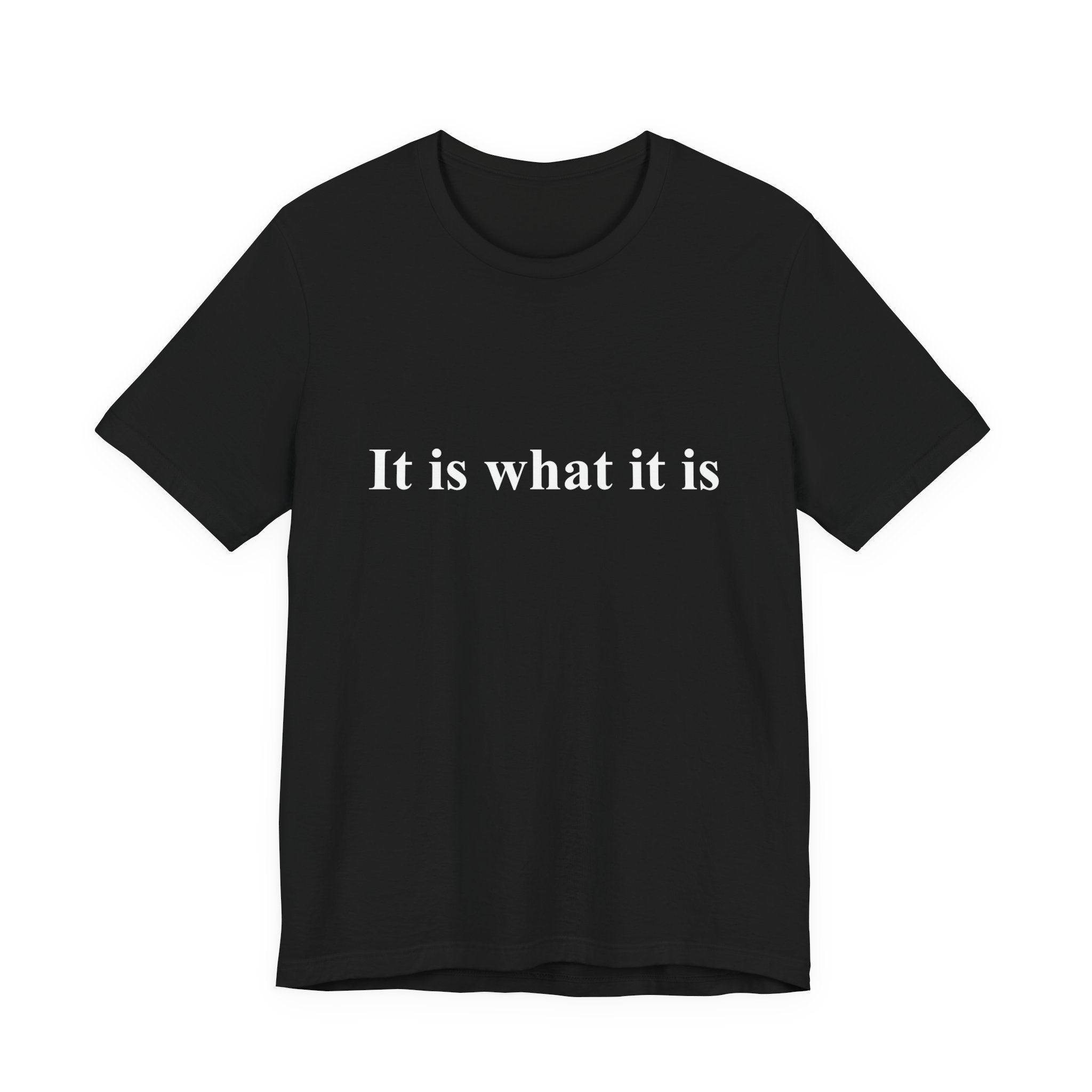 It Is What It Is Tee