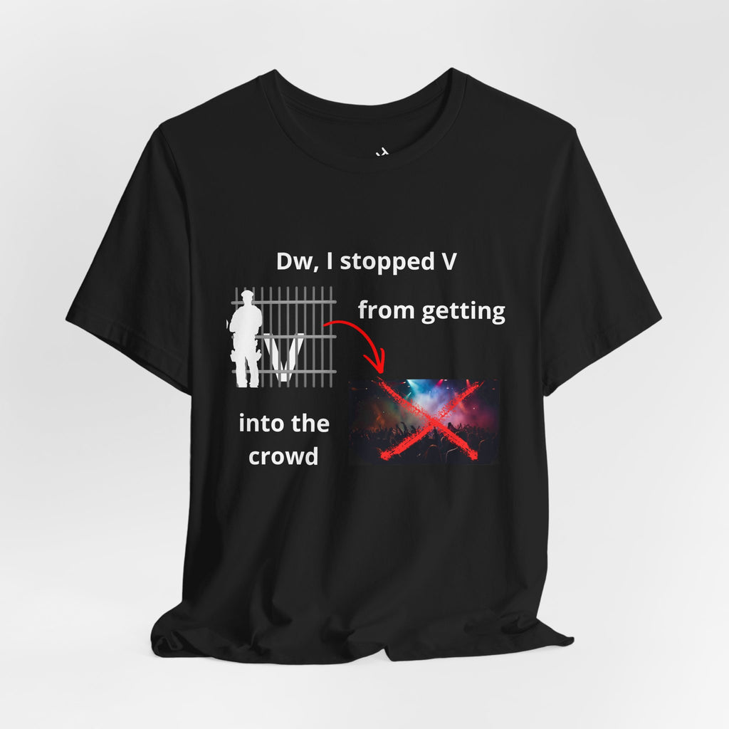 V has been stopped from getting into the crowd Tee